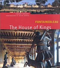 Fontainebleau : The House of Kings (en anglais)