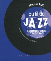 Au fil du Jazz : Bourgogne 1945-1980