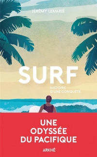 Surf - Une histoire de la glisse, de la première vague aux b