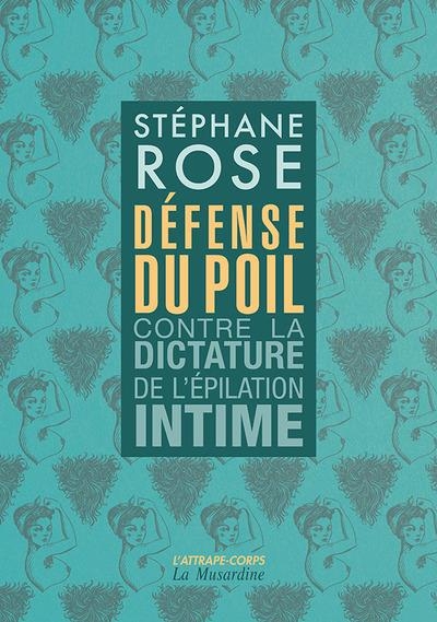 Defense du Poil. Contre la Dictature de l'Epilation Intime. Nouvelle Édition