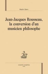 Jean-Jacques Rousseau, la conversion d'un musicien philosophe
