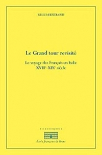 Le grand tour revisité : Le voyage des Français en Italie, XVIIIe-XIXe siècle