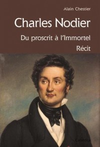 Charles Nodier, du proscrit à l'immortel