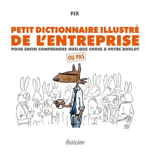 Petit dictionnaire illustré de l'entreprise: Pour enfin comprendre quelque chose à votre boulot