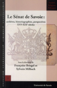 Le Senat de Savoie. Archives, Historiographies, Perspectives, Xvie - Xixe Siecles