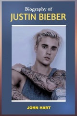 BIOGRAPHY OF JUSTIN BIEBER: The Rise, Fall, and Redemption of a Global Icon