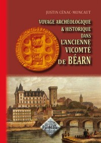 Voyage archéologique & historique dans l'ancienne vicomté de Béarn