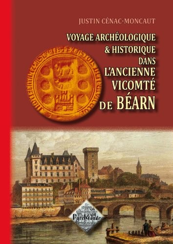 Voyage archéologique & historique dans l'ancienne vicomté de Béarn