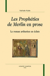 Les prophéties de Merlin en prose: Le roman arthurien en éclats