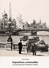 Expositions universelles - le proces perdu de l architecture moderne
