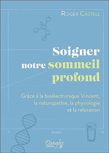 Soigner notre sommeil profond - Grâce à la bioélectronique Vincent, la naturopathie, la physiologie et la relaxation