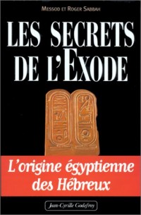 Les Secrets de l'Exode : l'origine égyptienne des Hébreux