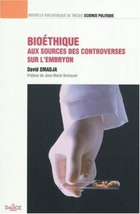 Bioéthique, aux sources des controverses sur l'embryon . Volume 15: Nouvelle Bibliothèque de Thèses