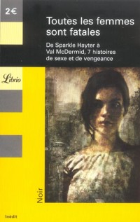 Toutes les femmes sont fatales : De Sparkle Hayter à Val McDermid, 7 histoires de sexe et de vengeance