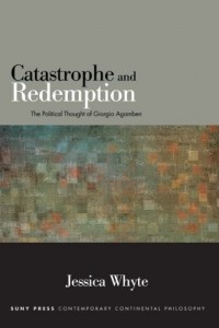 Catastrophe and Redemption: The Political Thought of Giorgio Agamben