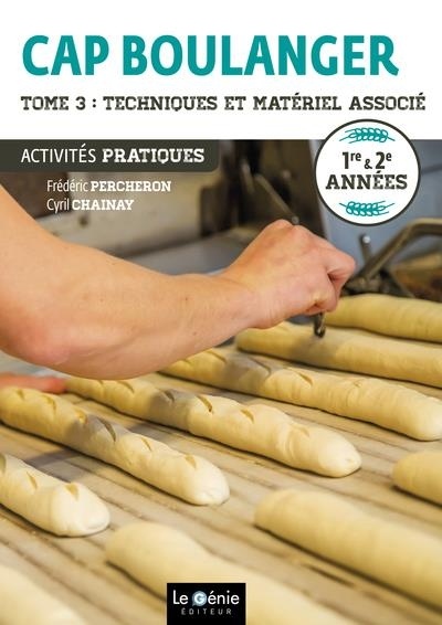 CAP boulanger Activités pratiques 1re & 2e années : Tome 3, Techniques et matériel associé