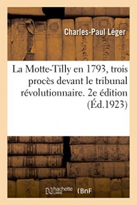 La Motte-Tilly en 1793, trois procès devant le tribunal révolutionnaire. 2e édition