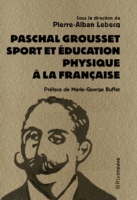 Paschal Grousset - Sport et éducation physique à la française 1888-1909