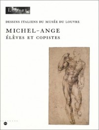 Michel-Ange : Elève et copiste (dessins italiens du musée du Louvre)
