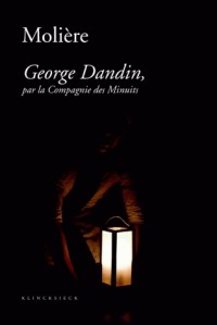 Molière - George Dandin, par la Compagnie des Minuits : Précédée de Le cauchemar de George Dandin et suivie de George Dandin, une pastorale burlesque ?