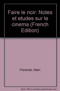 Faire le noir : Notes et études sur le cinéma