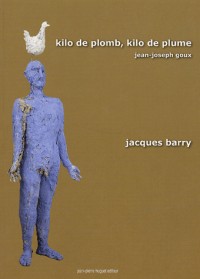 Kilo de plomb, kilo de plume : La peinture de Jacques Barry