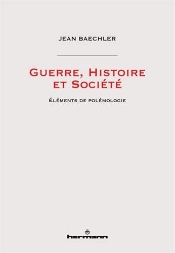 Guerre, Histoire et Société: Éléments de polémologie