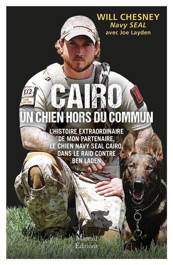 NOM DE CODE : CAIRO - l'histoire extraordinaire du chien soldat qui accompagna la SEAL TEAM 6 dans l