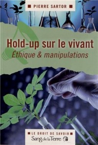 Hold-up sur le vivant - Ethique & manipulations