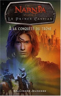 Le Monde de Narnia : Le Prince Caspian : A la conquête du trône