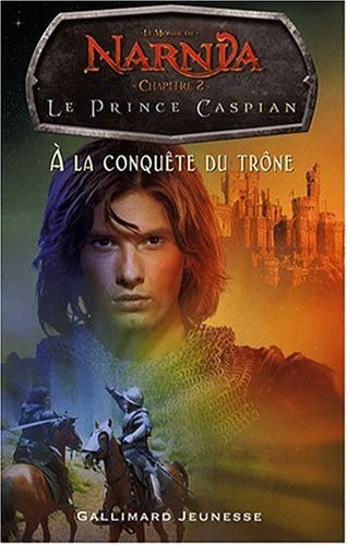 Le Monde de Narnia : Le Prince Caspian : A la conquête du trône
