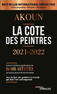 La cote des peintres 2021-2022: Best-seller international depuis 1985. Cotes et enchères significatives de 86000 artistes de tous les pays et de tous ... à records qui font l'art contemporain