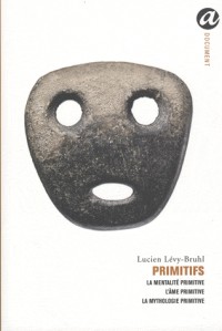 Primitifs : La Mentalité primitive ; L'Ame primitive ; La Mythologie primitive 1922-1935
