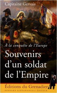 Souvenirs d'un soldat de l'Empire : A la conquête de l'Europe