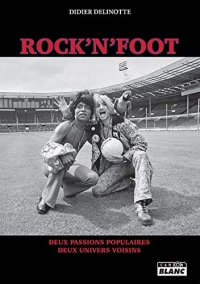 Rock'n'Foot Deux passions populaires, deux univers voisins