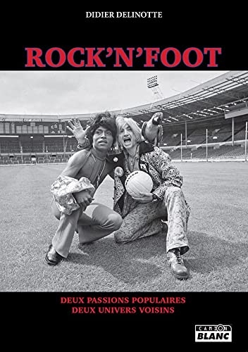 Rock'n'Foot Deux passions populaires, deux univers voisins
