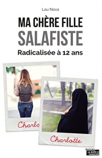 Ma chère fille salafiste: Radicalisée à 12 ans