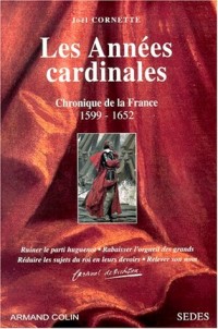 Les Années Cardinales : Chronique de le France 1599-1652