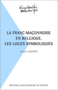 La Franc-maçonnerie en Belgique. Les loges symboliques