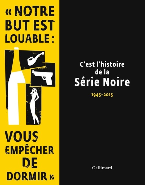 C'est l'histoire de la Série Noire: (1945-2015)