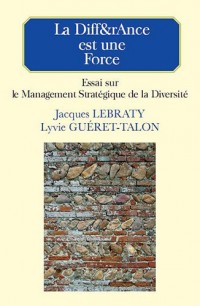 La Diff&rAnce est une force : Essai sur le management stratégique de la diversité