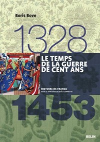 Le temps de la guerre de Cent Ans (1328-1453) (Histoire de France)