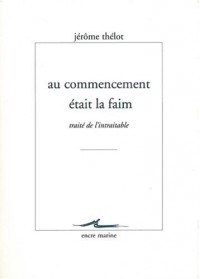 Au Commencement était la faim: Traité de l'intraitable