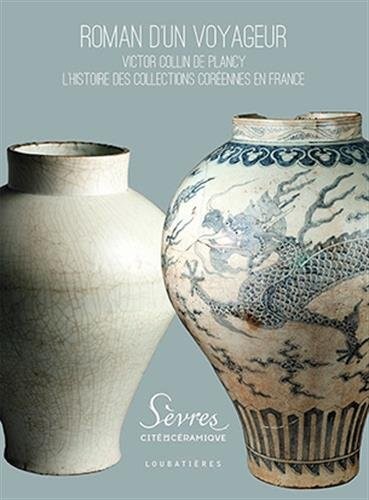 Roman d'un voyageur : Victor Collin de Plancy, l'histoire des collections coréennes en France