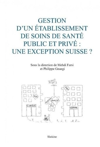 Gestion d'un établissement de soins de santé public et privée : une exception suisse ?