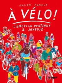 A vélo ! - L'en-cyclo pratique et joyeuse