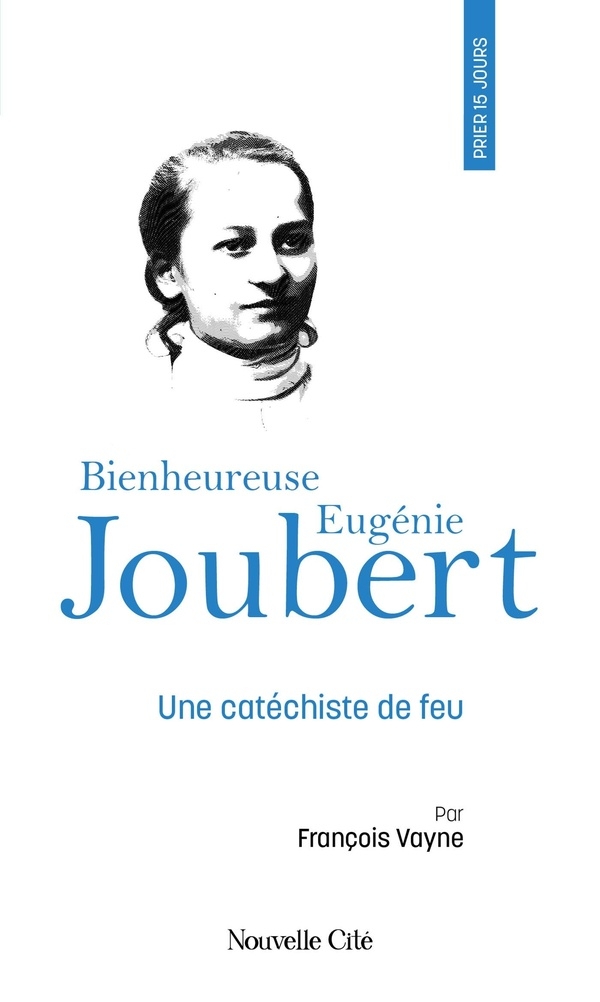 Prier 15 jours avec Eugénie Joubert: Une catéchiste de feu, n°256