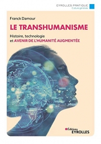 Le transhumanisme: Histoire, technologie et avenir de la réalité augmentée