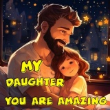 My Daughter, You Are Amazing: Whimsical bedtime stories - Loving narratives, artful expressions of love, and cheerful bonding between parent and child