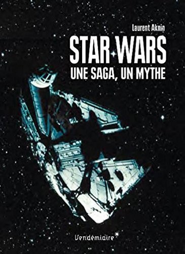 Star wars : Une saga, un mythe